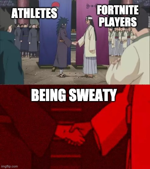 Sweats | FORTNITE PLAYERS; ATHLETES; BEING SWEATY | image tagged in naruto handshake meme template | made w/ Imgflip meme maker
