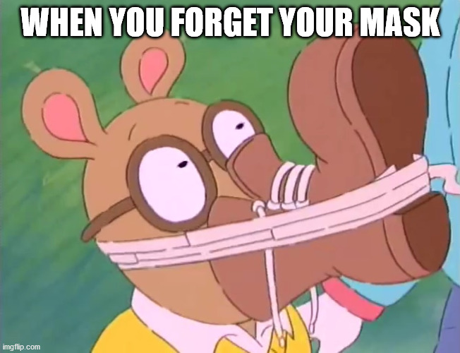 WHEN YOU FORGET YOUR MASK | image tagged in memes,arthur,covid-19,mask,coronavirus,covid | made w/ Imgflip meme maker
