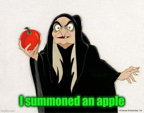 Crackhead Disney witch | I summoned an apple | image tagged in crackhead disney witch | made w/ Imgflip meme maker