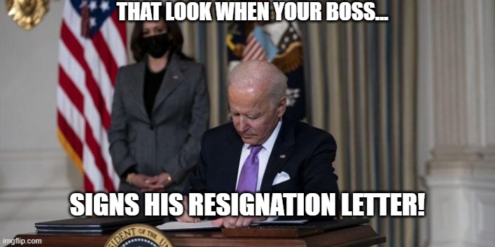 THAT LOOK WHEN YOUR BOSS... SIGNS HIS RESIGNATION LETTER! | made w/ Imgflip meme maker