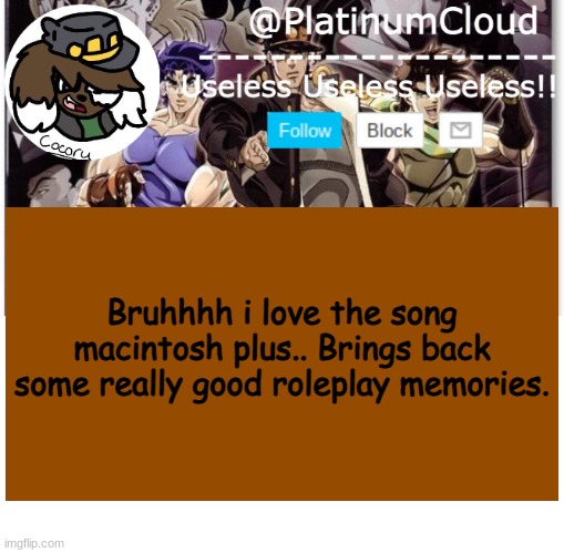 Ohhhhh dont say nooooo. | Bruhhhh i love the song macintosh plus.. Brings back some really good roleplay memories. | image tagged in cloud's jojo temp | made w/ Imgflip meme maker