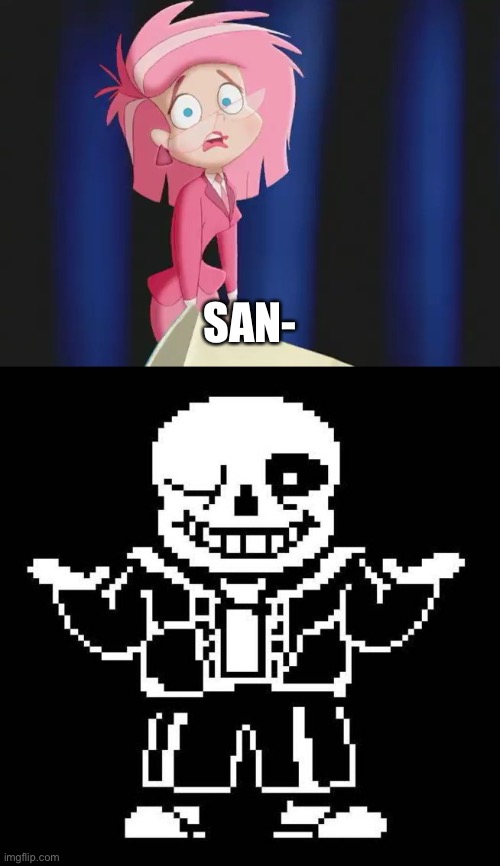 SAN- | image tagged in ms pink,sans undertale | made w/ Imgflip meme maker