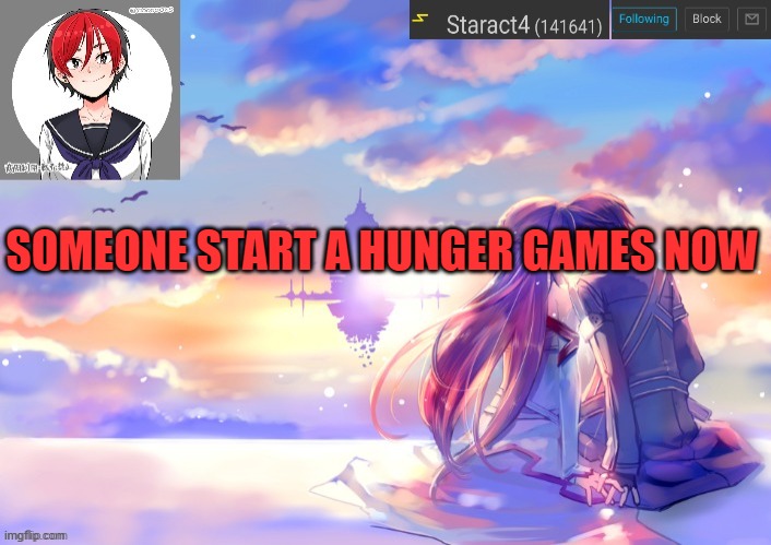 SOMEONE START A HUNGER GAMES NOW | image tagged in starkugo trap sailor sword art online announcement trmplate | made w/ Imgflip meme maker