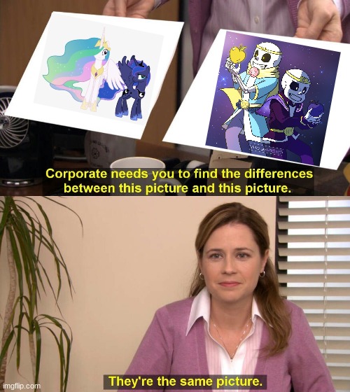 Its true, change my mind | image tagged in they are the same picture,undertale,mlp,dreamtale | made w/ Imgflip meme maker