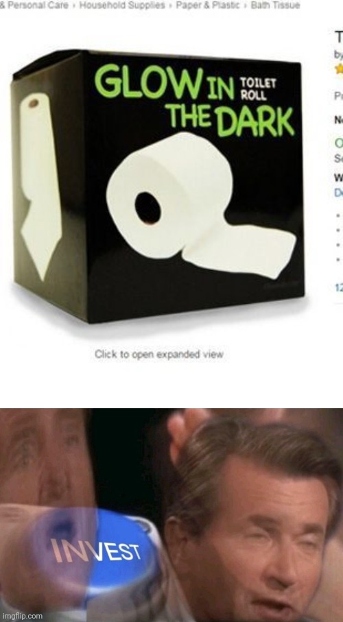 Glow in the dark toilet paper!!! Wut! | image tagged in invest,funny,memes | made w/ Imgflip meme maker