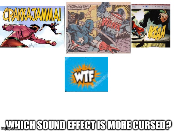 Pick one | WHICH SOUND EFFECT IS MORE CURSED? | image tagged in blank white template | made w/ Imgflip meme maker