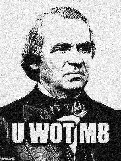 Andrew Johnson U Wot M8 deep-fried 1 | image tagged in andrew johnson u wot m8 deep-fried 1 | made w/ Imgflip meme maker