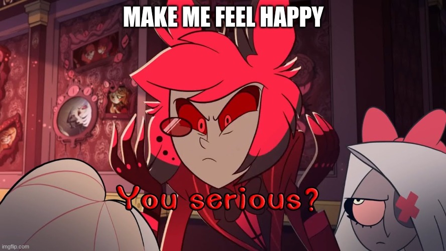 MAKE ME FEEL HAPPY | made w/ Imgflip meme maker