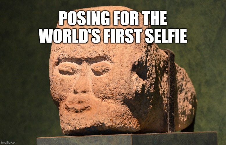 World's First Selfie | POSING FOR THE WORLD'S FIRST SELFIE | image tagged in funny,funny meme,first selfie | made w/ Imgflip meme maker