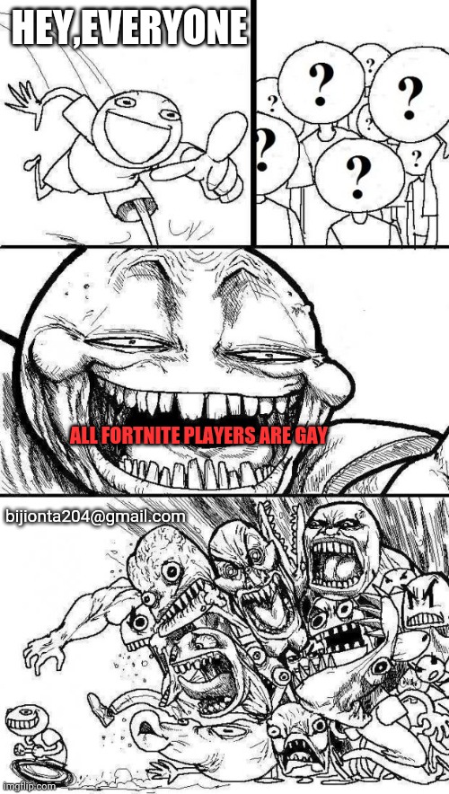 You already dead | HEY,EVERYONE; ALL FORTNITE PLAYERS ARE GAY; bijionta204@gmail.com | image tagged in angry mob,fortnite bad | made w/ Imgflip meme maker