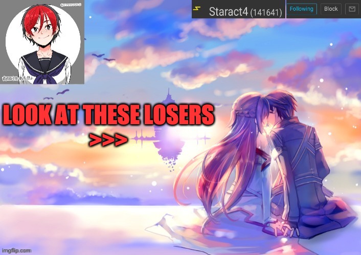 LOOK AT THESE LOSERS
>>> | image tagged in starkugo trap sailor sword art online announcement trmplate | made w/ Imgflip meme maker