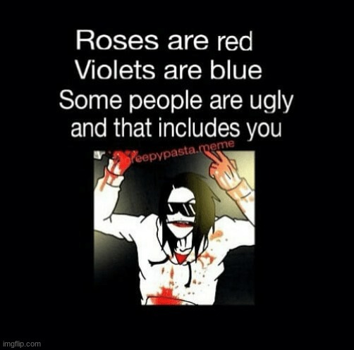get jeffrolled | image tagged in ugly,roses are red violets are are blue | made w/ Imgflip meme maker