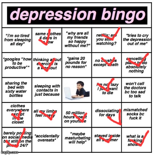 Yeah... | image tagged in depression bingo | made w/ Imgflip meme maker