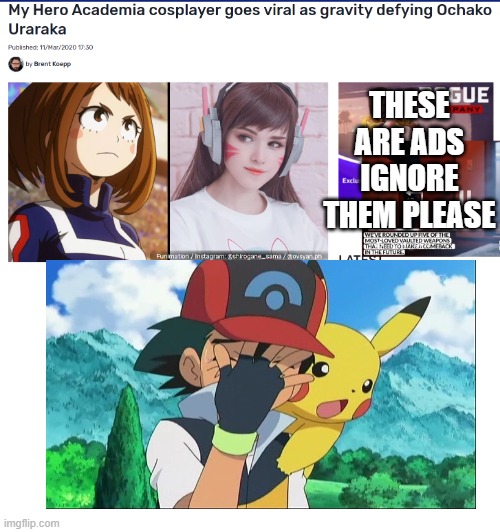 Ash is speaking for all of us | THESE ARE ADS IGNORE THEM PLEASE | made w/ Imgflip meme maker