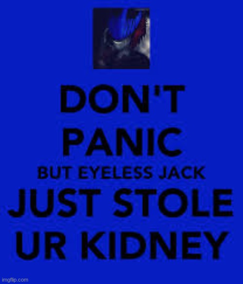 dont panic but ej stole ur kindney, but remeber dont panic | made w/ Imgflip meme maker