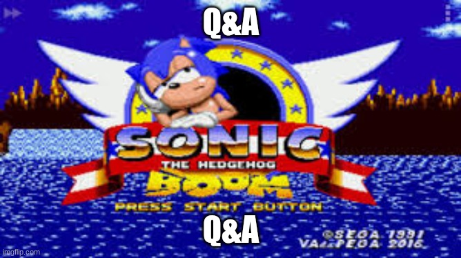 sonic boom | Q&A; Q&A | image tagged in sonic boom,memes | made w/ Imgflip meme maker