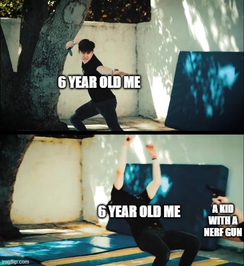 6 year old unus annus | 6 YEAR OLD ME; A KID WITH A NERF GUN; 6 YEAR OLD ME | image tagged in unus annus ethan attack | made w/ Imgflip meme maker