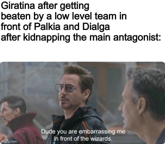 Ha ha, Player go brrr | Giratina after getting beaten by a low level team in front of Palkia and Dialga after kidnapping the main antagonist: | made w/ Imgflip meme maker