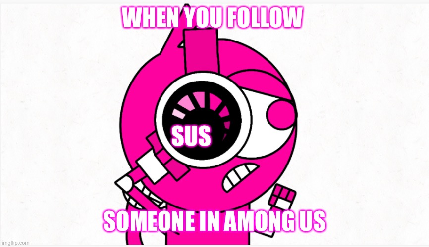 Ampo Headphone Dial | WHEN YOU FOLLOW; SUS; SOMEONE IN AMONG US | image tagged in memes | made w/ Imgflip meme maker