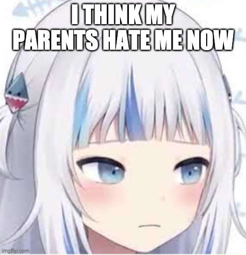 long story | I THINK MY PARENTS HATE ME NOW | made w/ Imgflip meme maker