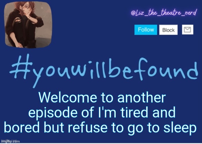 Liz the theater nerd template | Welcome to another episode of I'm tired and bored but refuse to go to sleep | image tagged in liz the theater nerd template | made w/ Imgflip meme maker