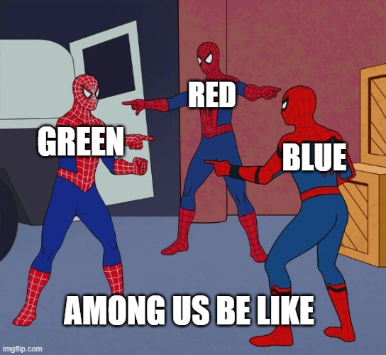 Spider Man Triple | RED; GREEN; BLUE; AMONG US BE LIKE | image tagged in spider man triple | made w/ Imgflip meme maker