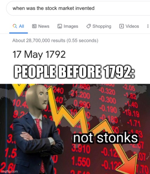 NO STONKS FOR YOU | PEOPLE BEFORE 1792: | image tagged in not stonks,invented,stock market | made w/ Imgflip meme maker