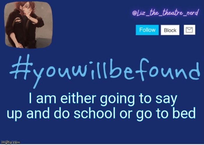 Liz the theater nerd template | I am either going to say up and do school or go to bed | image tagged in liz the theater nerd template | made w/ Imgflip meme maker