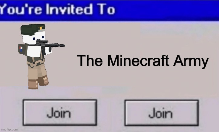 You’ve been drafted | The Minecraft Army | image tagged in join or join,minecraft rules,fortnite sucks | made w/ Imgflip meme maker