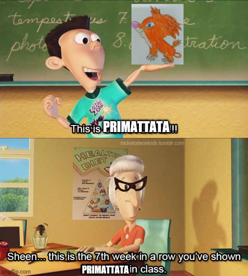 This is Primattata |  PRIMATTATA; PRIMATTATA | image tagged in this is the 7th week in a row you've shown ultra lord in class,primattata | made w/ Imgflip meme maker