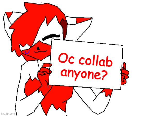 Lit holding a sign | Oc collab anyone? | image tagged in lit holding a sign | made w/ Imgflip meme maker