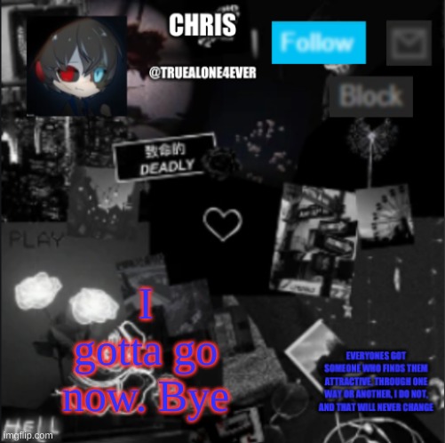 Chris announcement | I gotta go now. Bye | image tagged in chris announcement | made w/ Imgflip meme maker