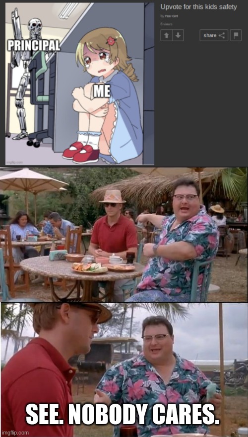 SEE. NOBODY CARES. | image tagged in memes,see nobody cares | made w/ Imgflip meme maker