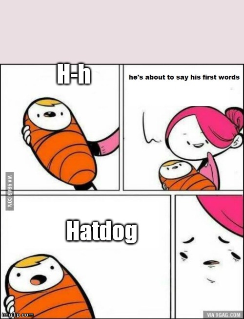 Only filipinos can understand | H-h; Hatdog | image tagged in he is about to say his first words | made w/ Imgflip meme maker