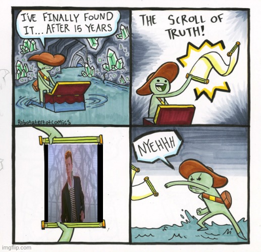 The Scroll Of Truth | image tagged in memes,the scroll of truth,rick roll | made w/ Imgflip meme maker