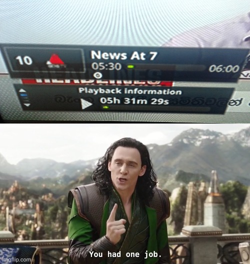 news at 7 starts at 05:30 and ends at 06:00 lol | image tagged in you had one job,news | made w/ Imgflip meme maker