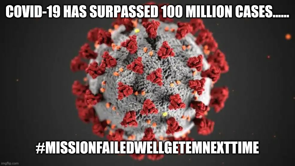 Mission failed, we'll get 'em next time. | COVID-19 HAS SURPASSED 100 MILLION CASES...... #MISSIONFAILEDWELLGETEMNEXTTIME | image tagged in memes,coronavirus,covid-19,covid,sars,noooooooooooooooooooooooo | made w/ Imgflip meme maker