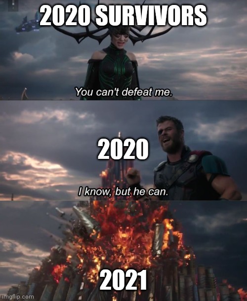 You can't defeat me | 2020 SURVIVORS; 2020; 2021 | image tagged in you can't defeat me | made w/ Imgflip meme maker