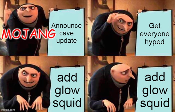 Gru's Plan Meme | Announce cave update; Get everyone hyped; MOJANG; add glow squid; add glow squid | image tagged in memes,gru's plan | made w/ Imgflip meme maker
