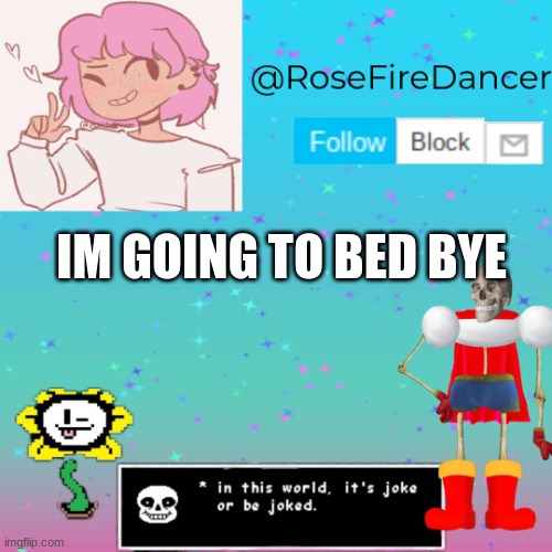 gn | IM GOING TO BED BYE | image tagged in rosefiredancer announcement template | made w/ Imgflip meme maker