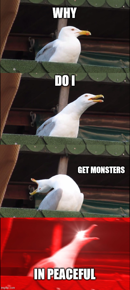 Inhaling Seagull | WHY; DO I; GET MONSTERS; IN PEACEFUL | image tagged in memes,inhaling seagull,minecraft | made w/ Imgflip meme maker