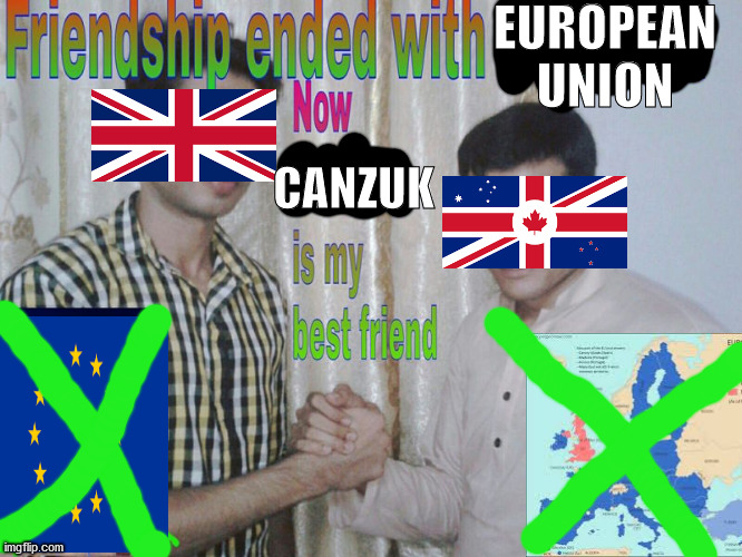 Bit of a niche meme | EUROPEAN UNION; CANZUK | image tagged in politics,united kingdom | made w/ Imgflip meme maker