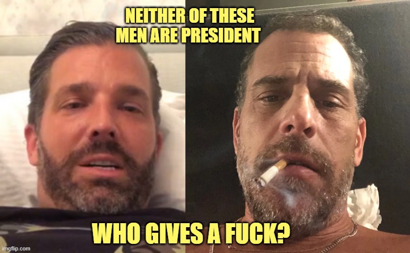 NEITHER OF THESE MEN ARE PRESIDENT WHO GIVES A FUCK? | made w/ Imgflip meme maker