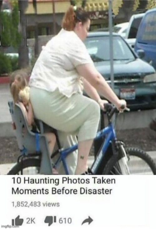 ... | image tagged in 10 haunting photos taken momonets from disaster,memes,funny,fat woman,sitting,girl being crushed | made w/ Imgflip meme maker