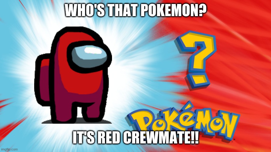 Who's that Pokemon? |  WHO'S THAT POKEMON? IT'S RED CREWMATE!! | image tagged in who's that pokemon,among us | made w/ Imgflip meme maker