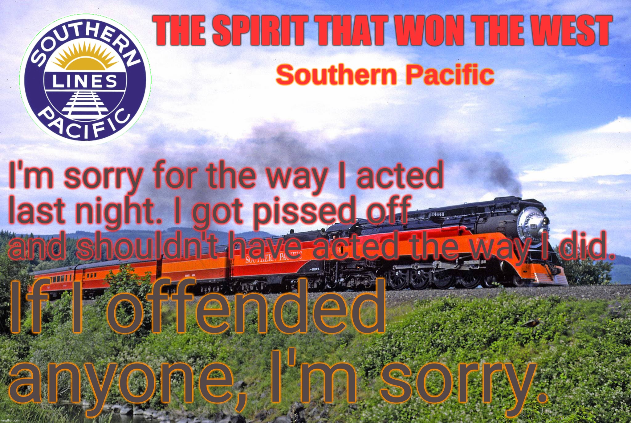 SP2 | I'm sorry for the way I acted last night. I got pissed off and shouldn't have acted the way I did. If I offended anyone, I'm sorry. | image tagged in sp2 | made w/ Imgflip meme maker