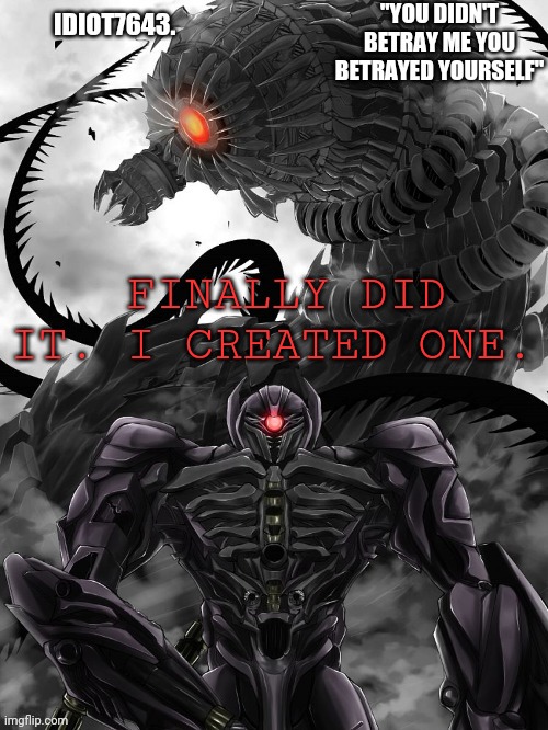 Finally | FINALLY DID IT. I CREATED ONE. | image tagged in idiot7643 announcement template | made w/ Imgflip meme maker