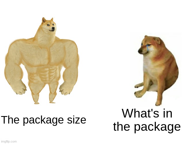 Big package vs what's in the package | The package size; What's in the package | image tagged in memes,buff doge vs cheems | made w/ Imgflip meme maker