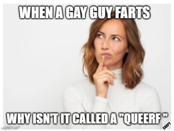 CARPY | image tagged in gay | made w/ Imgflip meme maker