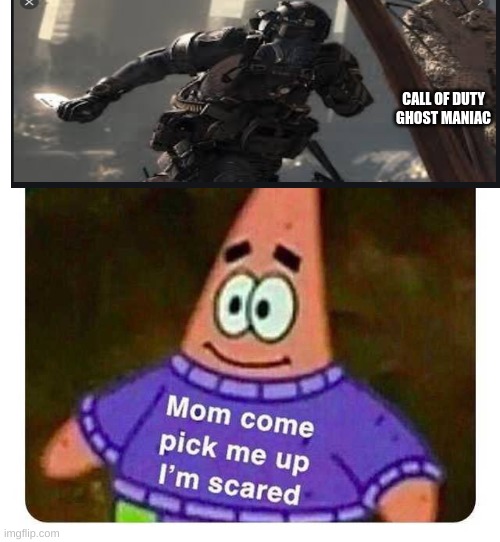 off | CALL OF DUTY GHOST MANIAC | image tagged in patrick mom come pick me up i'm scared | made w/ Imgflip meme maker